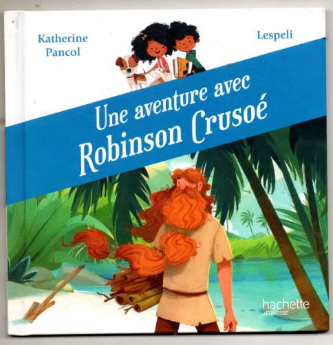 Livre /  Une aventure avec Robinson Crusoé / Hachette jeunesse / MCDO / 2020